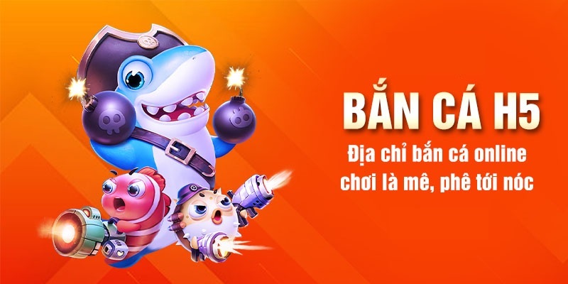 Bắn cá H5 chơi ngay xuất hiện tại nhiều sân chơi trực truyến